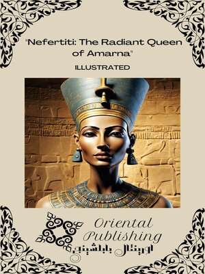 cover image of Nefertiti the Radiant Queen of Amarna